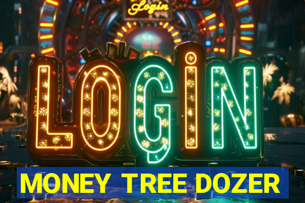 MONEY TREE DOZER